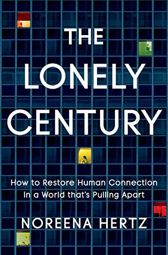 Lonely Century: How to Restore Human Connection in a World That's
