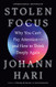 Stolen Focus: Why You Can't Pay Attention--and How to Think Deeply