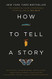 How to Tell a Story: The Essential Guide to Memorable Storytelling