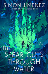 Spear Cuts Through Water: A Novel