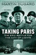 Taking Paris: The Epic Battle for the City of Lights
