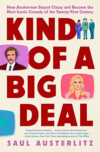 Kind of a Big Deal: How Anchorman Stayed Classy and Became the Most