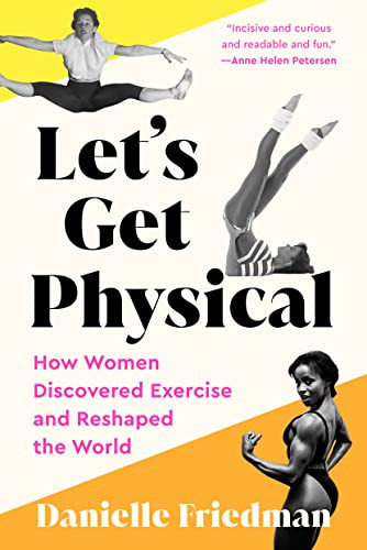 Let's Get Physical: How Women Discovered Exercise and Reshaped