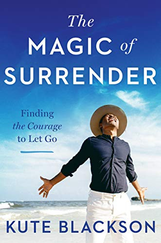 Magic of Surrender: Finding the Courage to Let Go