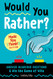 Would You Rather? Made You Think! Edition