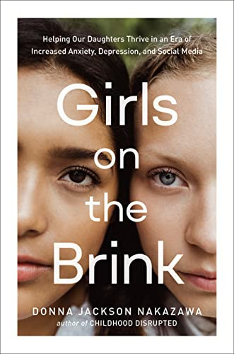 Girls on the Brink: Helping Our Daughters Thrive in an Era