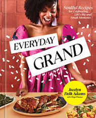 Everyday Grand: Soulful Recipes for Celebrating Life's Big and Small
