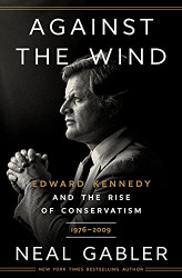 Against the Wind: Edward Kennedy and the Rise of Conservatism
