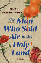 Man Who Sold Air in the Holy Land: Stories