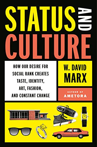 Status and Culture: How Our Desire for Social Rank Creates Taste