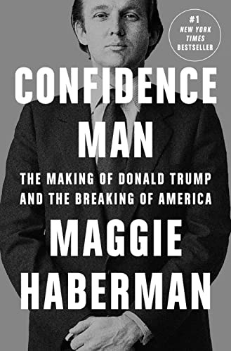 Confidence Man: The Making of Donald Trump and the Breaking