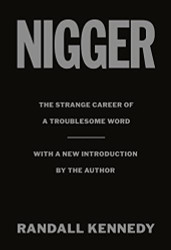 Nigger: The Strange Career of a Troublesome Word - with a New