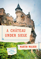 Chateau Under Siege: A Bruno Chief of Police Novel
