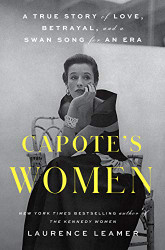 Capote's Women: A True Story of Love Betrayal and a Swan Song for an