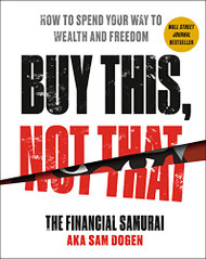 Buy This Not That: How to Spend Your Way to Wealth and Freedom