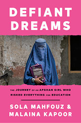 Defiant Dreams: The Journey of an Afghan Girl Who Risked Everything