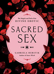 Sacred Sex: The Magick and Path of the Divine Erotic