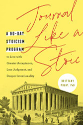 Journal Like a Stoic: A 90-Day Stoicism Program to Live with Greater