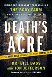 Death's Acre: Inside the Legendary Forensic Lab the Body Farm Where