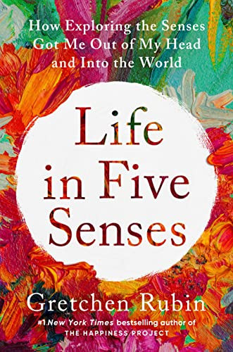Life in Five Senses: How Exploring the Senses Got Me Out of My Head
