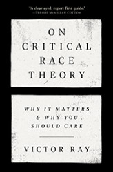 On Critical Race Theory: Why It Matters & Why You Should Care