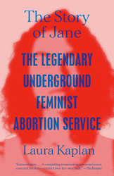 Story of Jane: The Legendary Underground Feminist Abortion