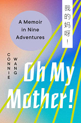 Oh My Mother! A Memoir in Nine Adventures