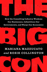 Big Con: How the Consulting Industry Weakens Our Businesses