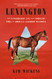 Lexington: The Extraordinary Life and Turbulent Times of America's