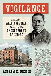Vigilance: The Life of William Still Father of the Underground