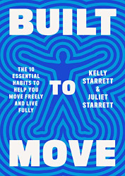 Built to Move: The Ten Essential Habits to Help You Move Freely