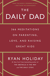 Daily Dad: 366 Meditations on Parenting Love and Raising Great