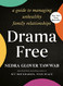 Drama Free: A Guide to Managing Unhealthy Family Relationships