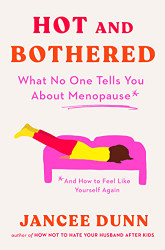 Hot and Bothered: What No One Tells You About Menopause and How