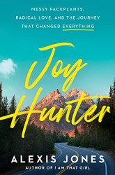 Joy Hunter: Messy Faceplants Radical Love and the Journey That
