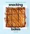 Snacking Bakes: Simple Recipes for Cookies Bars Brownies Cakes