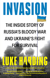 Invasion: The Inside Story of Russia's Bloody War and Ukraine's Fight