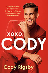 XOXO Cody: An Opinionated Homosexual's Guide to Self-Love