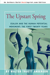 Upstart Spring: Esalen and the Human Potential Movement: The First