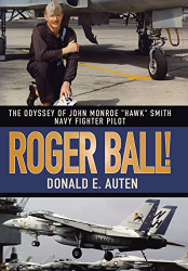 Roger Ball! The Odyssey of John Monroe "Hawk" Smith Navy Fighter