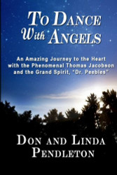 To Dance With Angels: An Amazing Journey to the Heart