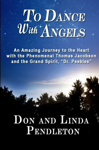 To Dance With Angels: An Amazing Journey to the Heart