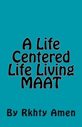 Life Centered Life Living MAAT: Living Maat