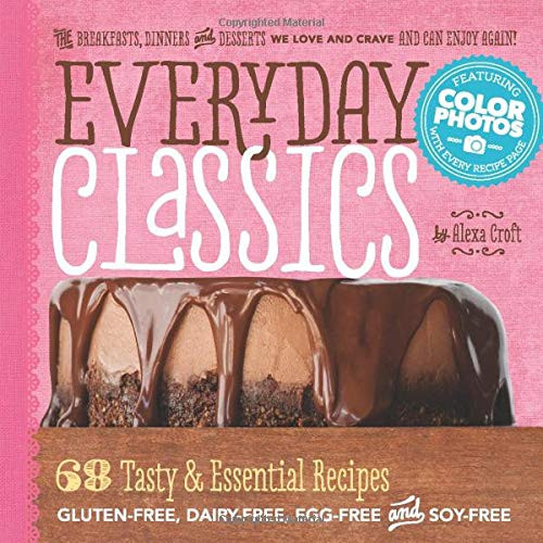 Everyday Classics: 68 Tasty & Essential Gluten-Free Dairy-Free