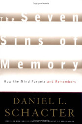Seven Sins of Memory: How the Mind Forgets and Remembers
