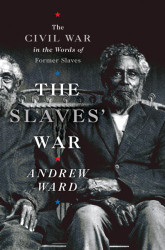Slaves' War: The Civil War in the Words of Former Slaves