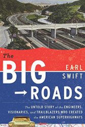 Big Roads: The Untold Story of the Engineers Visionaries