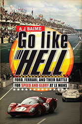 Go Like Hell: Ford Ferrari and Their Battle for Speed and Glory at