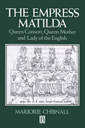 Empress Matilda: Queen Consort Queen Mother and Lady