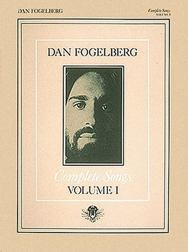 Dan Fogelberg - Complete Songs Volume 1 Piano Vocal and Guitar